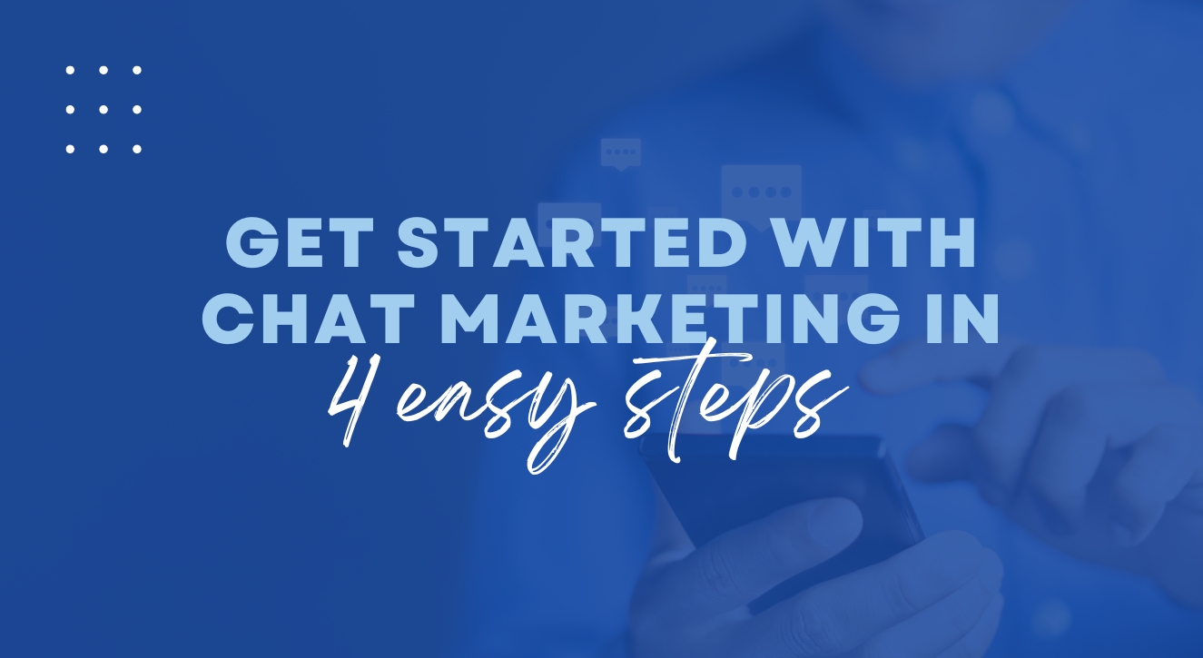 Get Started with Chat Marketing in 4 easy steps